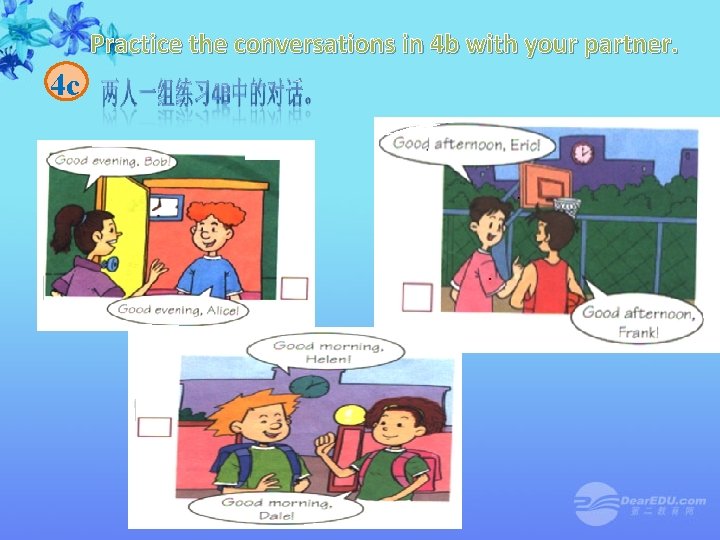 Practice the conversations in 4 b with your partner. 4 c 