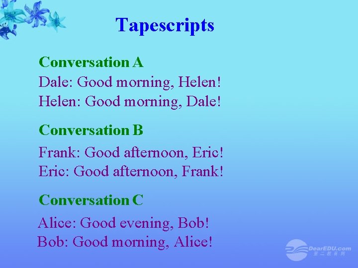 Tapescripts Conversation A Dale: Good morning, Helen! Helen: Good morning, Dale! Conversation B Frank: