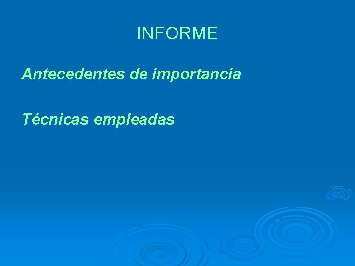 INFORME Antecedentes de importancia Técnicas empleadas 