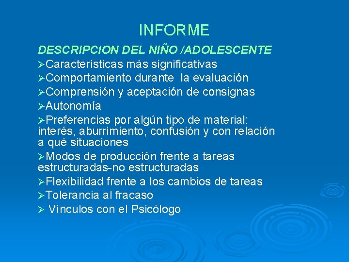 INFORME DESCRIPCION DEL NIÑO /ADOLESCENTE ØCaracterísticas más significativas ØComportamiento durante la evaluación ØComprensión y