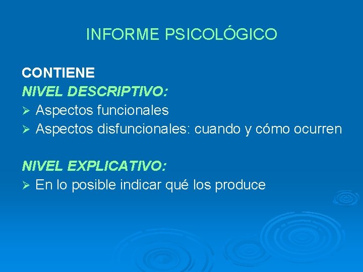 INFORME PSICOLÓGICO CONTIENE NIVEL DESCRIPTIVO: Ø Aspectos funcionales Ø Aspectos disfuncionales: cuando y cómo INFORME PSICOLÓGICO CONTIENE NIVEL DESCRIPTIVO: Ø Aspectos funcionales Ø Aspectos disfuncionales: cuando y cómo