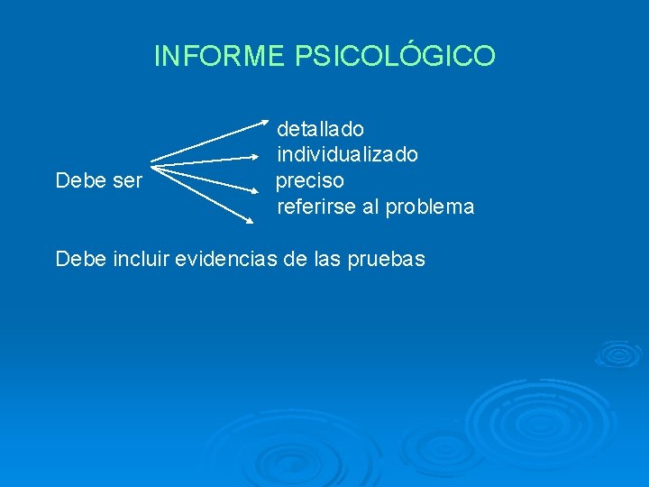 INFORME PSICOLÓGICO Debe ser detallado individualizado preciso referirse al problema Debe incluir evidencias de