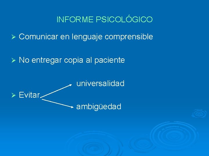 INFORME PSICOLÓGICO Ø Comunicar en lenguaje comprensible Ø No entregar copia al paciente universalidad