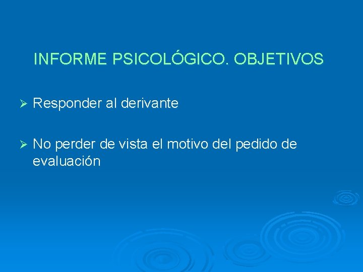 INFORME PSICOLÓGICO. OBJETIVOS Ø Responder al derivante Ø No perder de vista el motivo