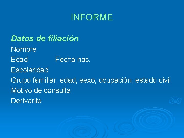 INFORME Datos de filiación Nombre Edad Fecha nac. Escolaridad Grupo familiar: edad, sexo, ocupación,