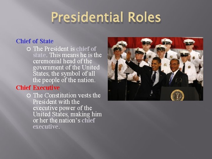 Presidential Roles Chief of State The President is chief of state. This means he