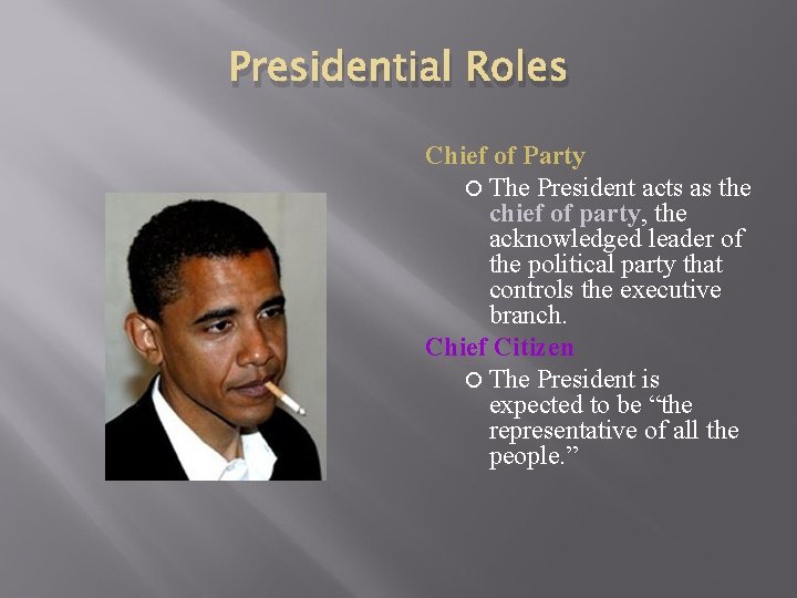 Presidential Roles Chief of Party The President acts as the chief of party, the