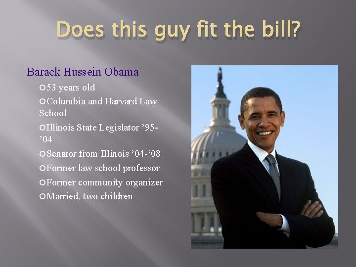 Does this guy fit the bill? Barack Hussein Obama 53 years old Columbia and