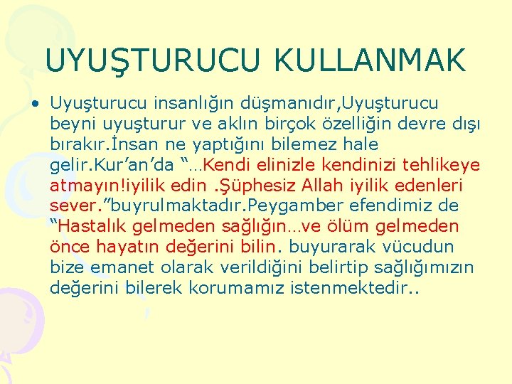 UYUŞTURUCU KULLANMAK • Uyuşturucu insanlığın düşmanıdır, Uyuşturucu beyni uyuşturur ve aklın birçok özelliğin devre