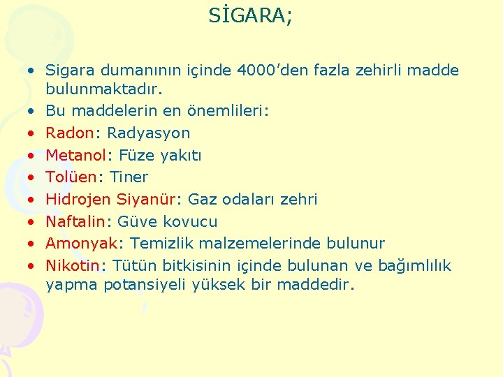 SİGARA; • Sigara dumanının içinde 4000’den fazla zehirli madde bulunmaktadır. • Bu maddelerin en