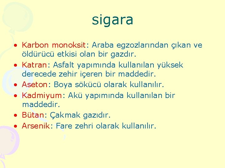 sigara • Karbon monoksit: Araba egzozlarından çıkan ve öldürücü etkisi olan bir gazdır. •