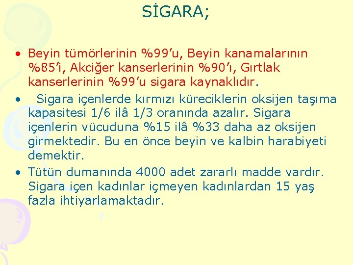 SİGARA; • Beyin tümörlerinin %99’u, Beyin kanamalarının %85’i, Akciğer kanserlerinin %90’ı, Gırtlak kanserlerinin %99’u
