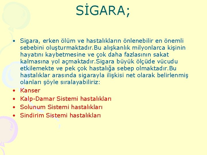 SİGARA; • Sigara, erken ölüm ve hastalıkların önlenebilir en önemli sebebini oluşturmaktadır. Bu alışkanlık