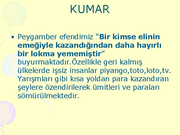 KUMAR • Peygamber efendimiz “Bir kimse elinin emeğiyle kazandığından daha hayırlı bir lokma yememiştir”