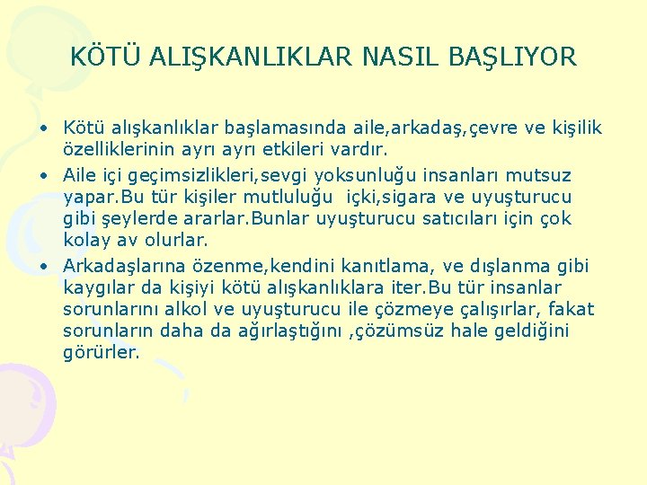 KÖTÜ ALIŞKANLIKLAR NASIL BAŞLIYOR • Kötü alışkanlıklar başlamasında aile, arkadaş, çevre ve kişilik özelliklerinin