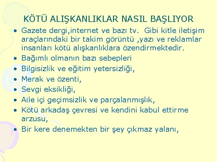 KÖTÜ ALIŞKANLIKLAR NASIL BAŞLIYOR • Gazete dergi, internet ve bazı tv. Gibi kitle iletişim