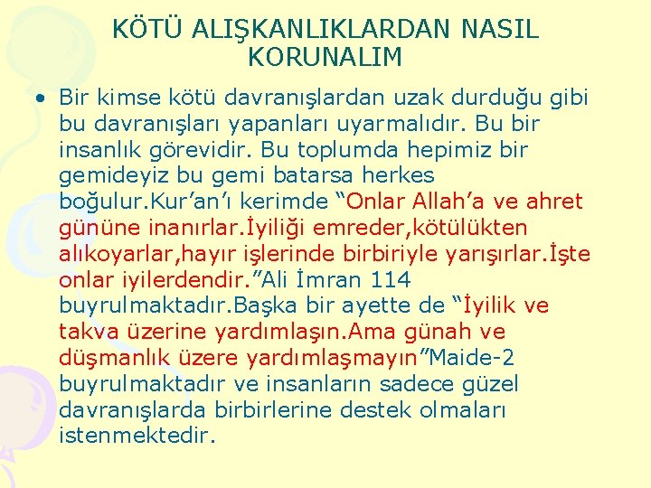 KÖTÜ ALIŞKANLIKLARDAN NASIL KORUNALIM • Bir kimse kötü davranışlardan uzak durduğu gibi bu davranışları