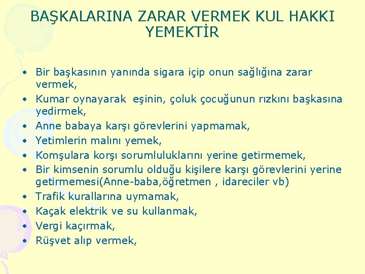 BAŞKALARINA ZARAR VERMEK KUL HAKKI YEMEKTİR • Bir başkasının yanında sigara içip onun sağlığına