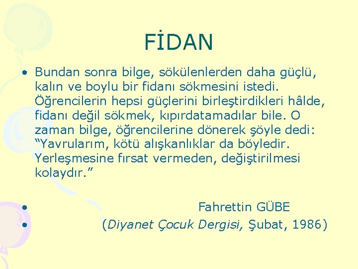 FİDAN • Bundan sonra bilge, sökülenlerden daha güçlü, kalın ve boylu bir fidanı sökmesini