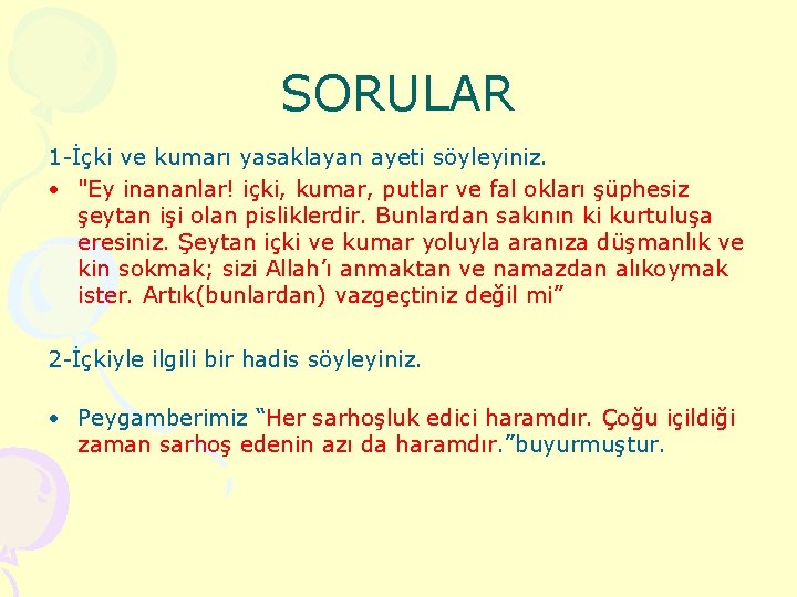 SORULAR 1 -İçki ve kumarı yasaklayan ayeti söyleyiniz. • "Ey inananlar! içki, kumar, putlar