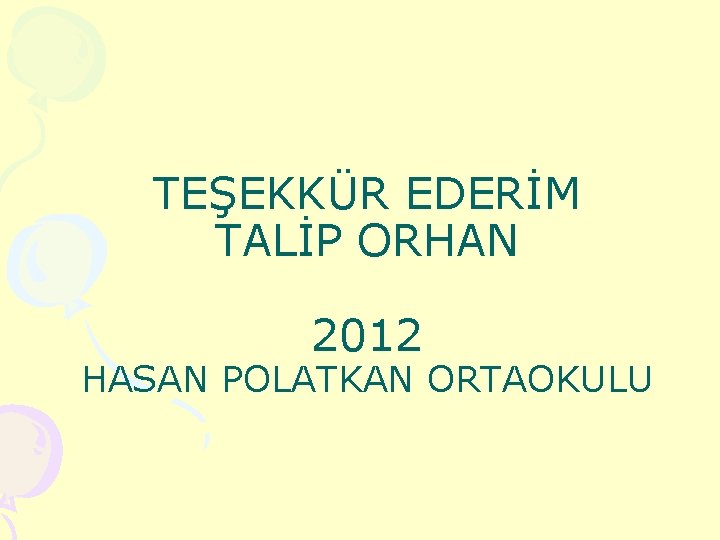 TEŞEKKÜR EDERİM TALİP ORHAN 2012 HASAN POLATKAN ORTAOKULU 