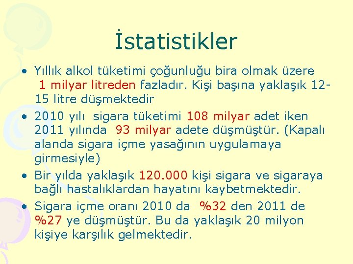 İstatistikler • Yıllık alkol tüketimi çoğunluğu bira olmak üzere 1 milyar litreden fazladır. Kişi