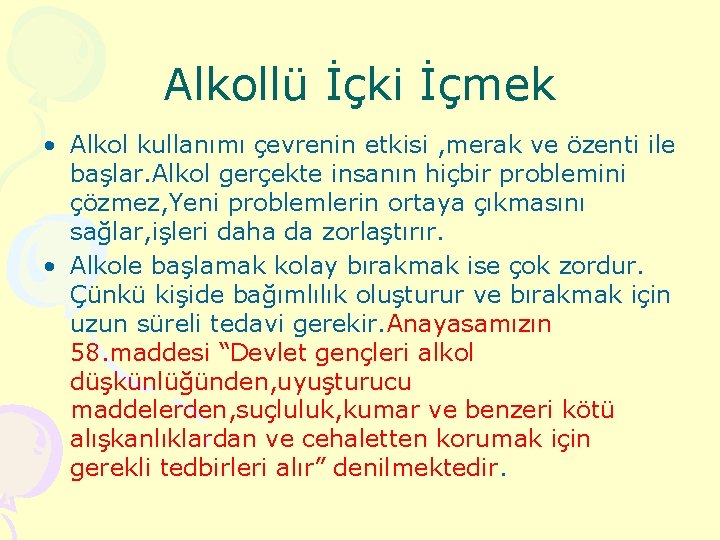 Alkollü İçki İçmek • Alkol kullanımı çevrenin etkisi , merak ve özenti ile başlar.