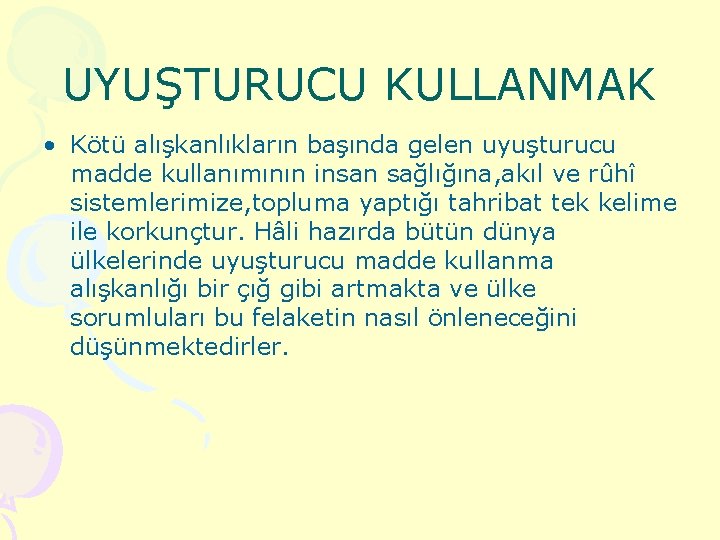 UYUŞTURUCU KULLANMAK • Kötü alışkanlıkların başında gelen uyuşturucu madde kullanımının insan sağlığına, akıl ve