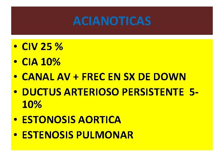 ACIANOTICAS CIV 25 % CIA 10% CANAL AV + FREC EN SX DE DOWN ACIANOTICAS CIV 25 % CIA 10% CANAL AV + FREC EN SX DE DOWN