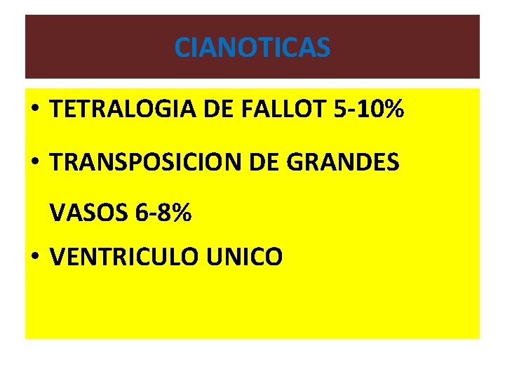 CIANOTICAS • TETRALOGIA DE FALLOT 5 -10% • TRANSPOSICION DE GRANDES VASOS 6 -8%