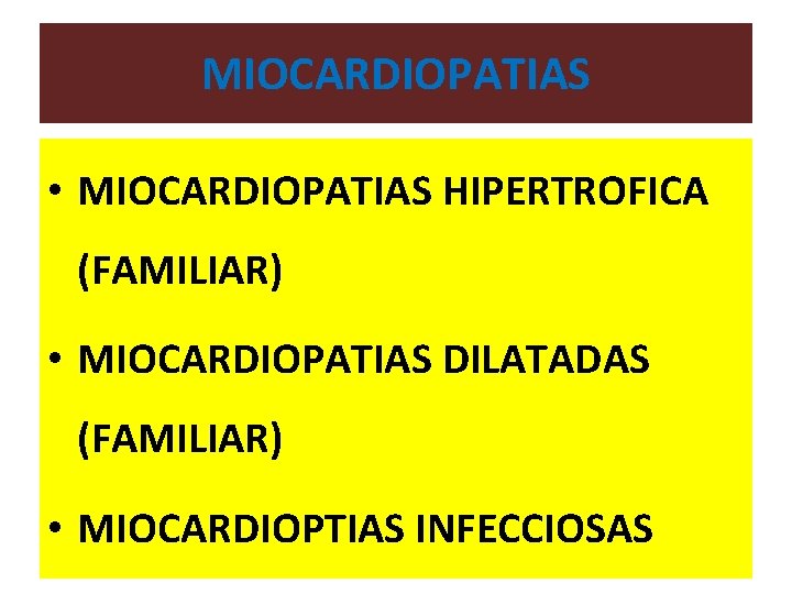 MIOCARDIOPATIAS • MIOCARDIOPATIAS HIPERTROFICA (FAMILIAR) • MIOCARDIOPATIAS DILATADAS (FAMILIAR) • MIOCARDIOPTIAS INFECCIOSAS 