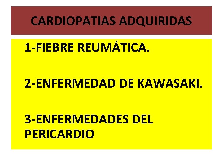 CARDIOPATIAS ADQUIRIDAS 1 -FIEBRE REUMÁTICA. 2 -ENFERMEDAD DE KAWASAKI. 3 -ENFERMEDADES DEL PERICARDIO 