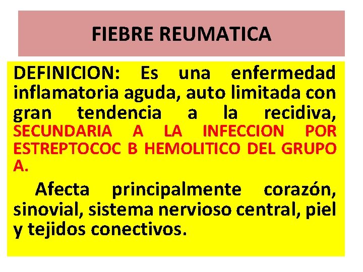 FIEBRE REUMATICA DEFINICION: Es una enfermedad inflamatoria aguda, auto limitada con gran tendencia a FIEBRE REUMATICA DEFINICION: Es una enfermedad inflamatoria aguda, auto limitada con gran tendencia a