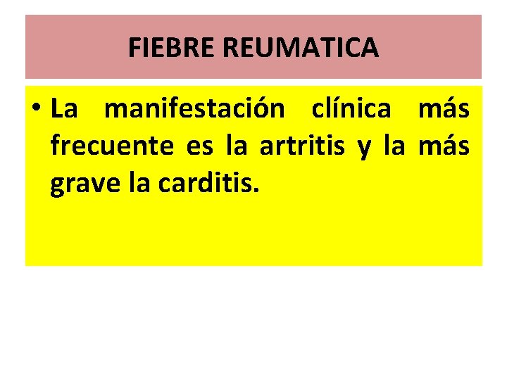 FIEBRE REUMATICA • La manifestación clínica más frecuente es la artritis y la más