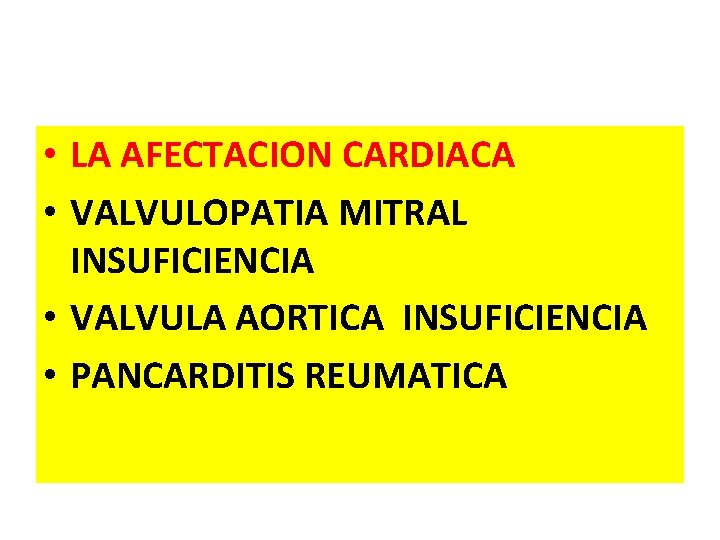  • LA AFECTACION CARDIACA • VALVULOPATIA MITRAL INSUFICIENCIA • VALVULA AORTICA INSUFICIENCIA •