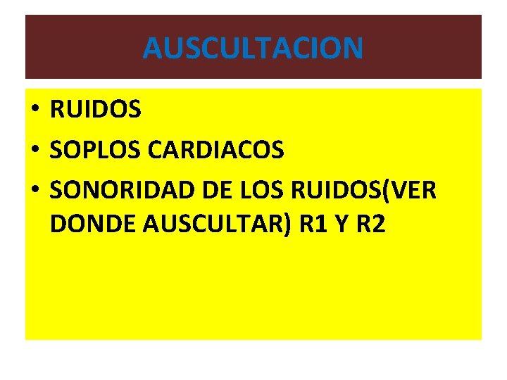 AUSCULTACION • RUIDOS • SOPLOS CARDIACOS • SONORIDAD DE LOS RUIDOS(VER DONDE AUSCULTAR) R AUSCULTACION • RUIDOS • SOPLOS CARDIACOS • SONORIDAD DE LOS RUIDOS(VER DONDE AUSCULTAR) R