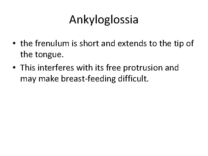 Ankyloglossia • the frenulum is short and extends to the tip of the tongue.