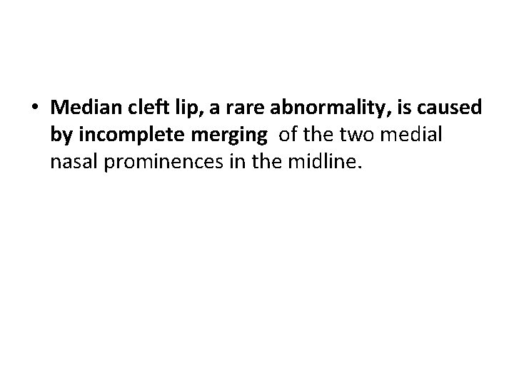  • Median cleft lip, a rare abnormality, is caused by incomplete merging of