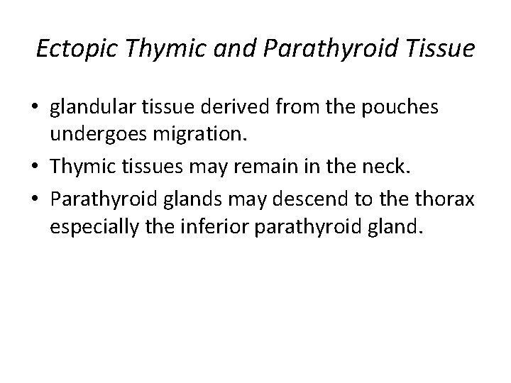 Ectopic Thymic and Parathyroid Tissue • glandular tissue derived from the pouches undergoes migration.