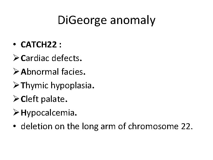 Di. George anomaly • CATCH 22 : Ø Cardiac defects. Ø Abnormal facies. Ø