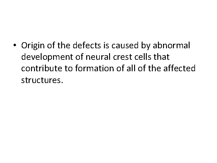  • Origin of the defects is caused by abnormal development of neural crest