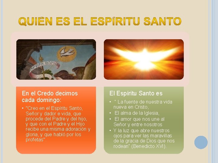 En el Credo decimos cada domingo: • "Creo en el Espíritu Santo, Señor y