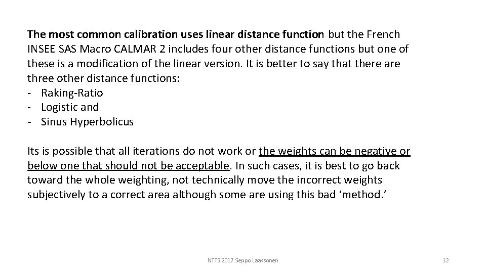 The most common calibration uses linear distance function but the French INSEE SAS Macro