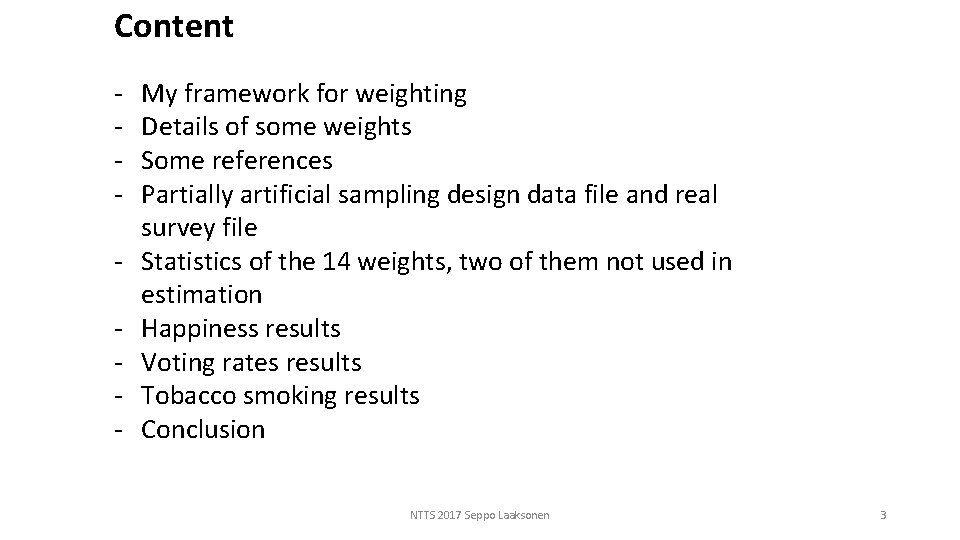 Content My framework for weighting Details of some weights Some references Partially artificial sampling