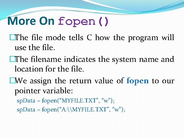 More On fopen() �The file mode tells C how the program will use the