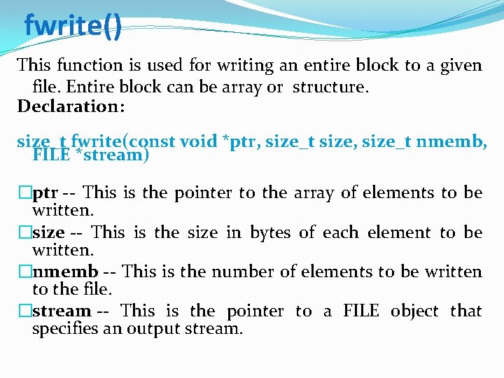 fwrite() This function is used for writing an entire block to a given file.