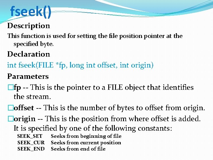 fseek() Description This function is used for setting the file position pointer at the