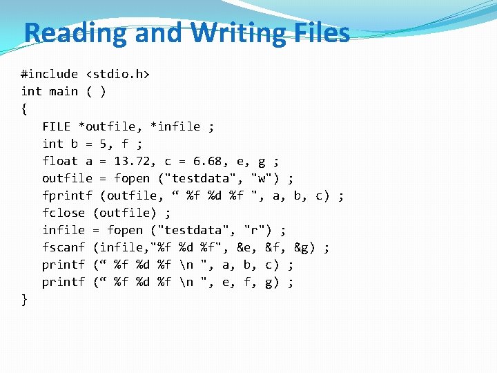 Reading and Writing Files #include <stdio. h> int main ( ) { FILE *outfile,