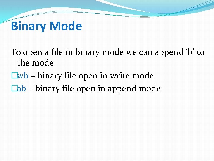 Binary Mode To open a file in binary mode we can append ‘b’ to