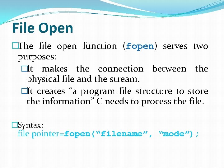 File Open �The file open function (fopen) fopen serves two purposes: �It makes the